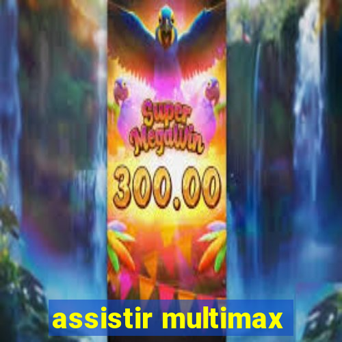 assistir multimax